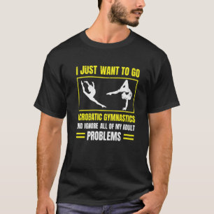 Camiseta Eu Só Quero Ir À Ginástica Acrobática E Ignorar
