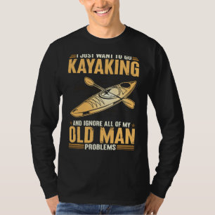 Camiseta Eu Só Quero Ir Kayaking E Ignorar Meu Velho P