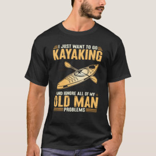 Camiseta Eu Só Quero Ir Kayaking E Ignorar Meu Velho P