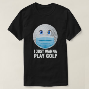 Camiseta Eu Só Quero Jogar Golfe Engraçado Rosto Máscara