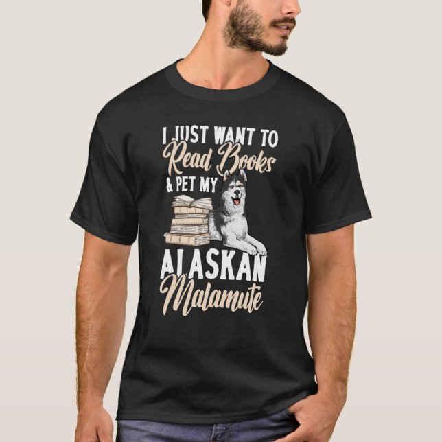 Camiseta Eu Só Quero Ler Livros E Pôr Meu Alaskan Malam (Frente)