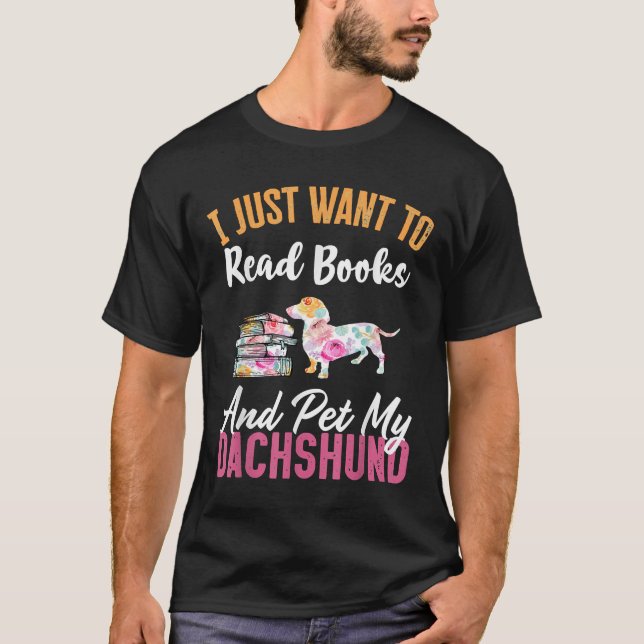 Camiseta Eu Só Quero Ler Livros E Pôr Meu Dachshund (Frente)
