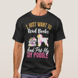 Camiseta Eu Só Quero Ler Livros E Pôr Meu Poodle De Brinque