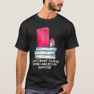 Camiseta Eu Só Quero Ler Livros E Pôr Meus Hams De Hamster
