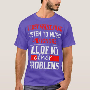 Camiseta Eu Só Quero Ouvir Música E Esquecer A Minha Outra