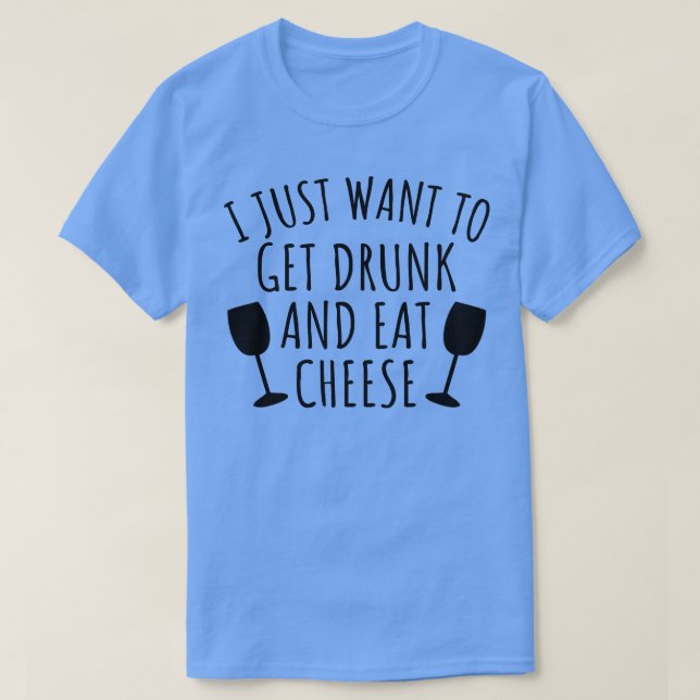 Camiseta Eu só quero pegar bebado e comer queijo (Frente do Design)
