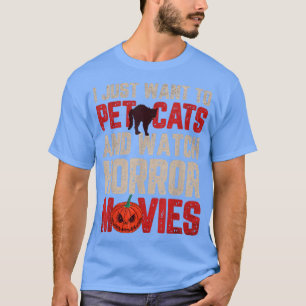 Camiseta Eu Só Quero Pet Cats E Ver Filmes Horrores Ha