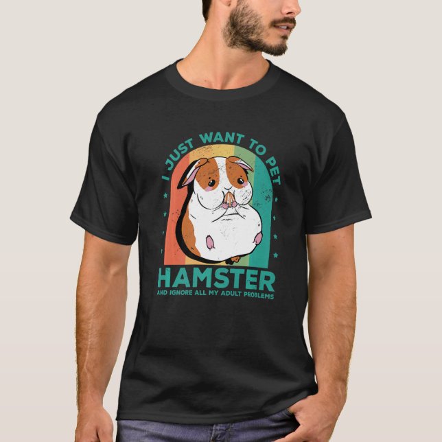 Camiseta Eu Só Quero Pet Hamster E Ignorar Meu Adulto Pro (Frente)