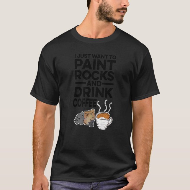 Camiseta Eu Só Quero Pintar Rochas E Beber Pintar Café (Frente)