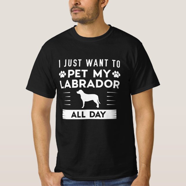Camiseta Eu Só Quero Pôr Meu Labrador O Dia Todo (Frente)