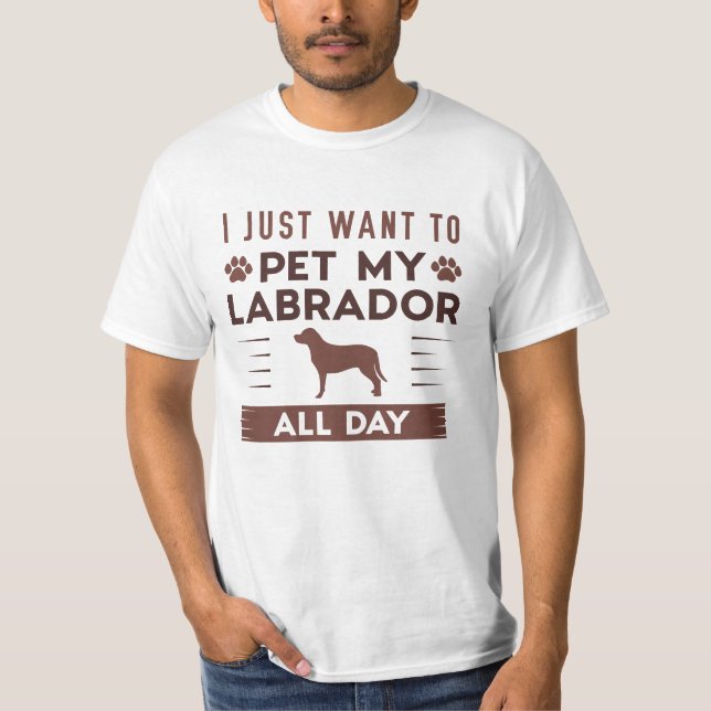 Camiseta Eu Só Quero Pôr Meu Labrador O Dia Todo (Frente)