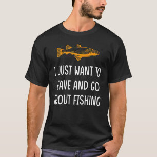 Camiseta Eu só quero sair e ir pescar trutas