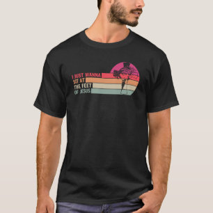 Camiseta Eu Só Quero Sentar-Me Aos Pés De Jesus