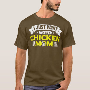 Camiseta Eu Só Quero Ser Um Farmador De Frango Da Mãe.