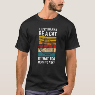 Camiseta Eu só quero ser um gato é perguntar Roupas Preguiç