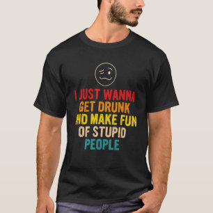 Camiseta Eu Só Quero Ter Bebado E Me Divertir Com Pessoas E