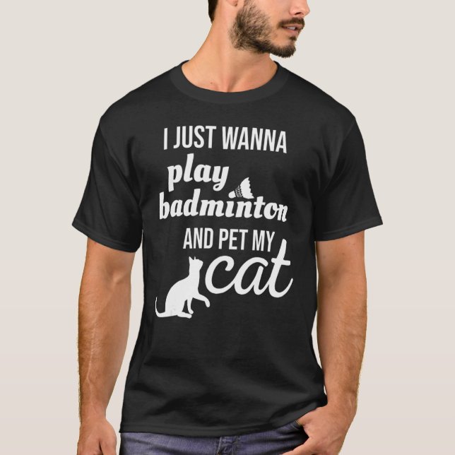 Camiseta Eu Só Quero Tocar Badminton E Pôr Meu Gato (Frente)