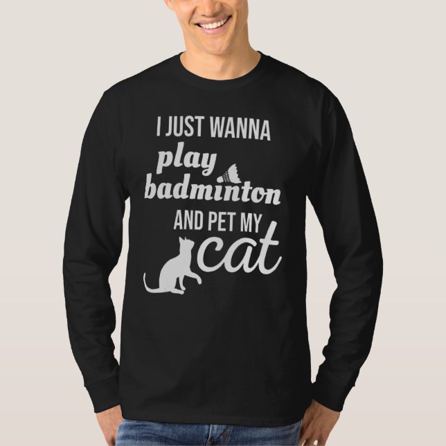 Camiseta Eu Só Quero Tocar Badminton E Pôr Meu Gato (Frente)