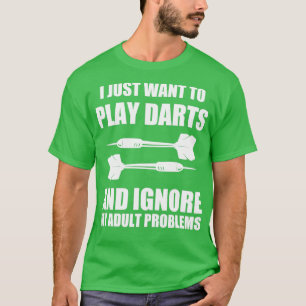 Camiseta Eu Só Quero Tocar Darts E Ignorar Minha Probe Adul
