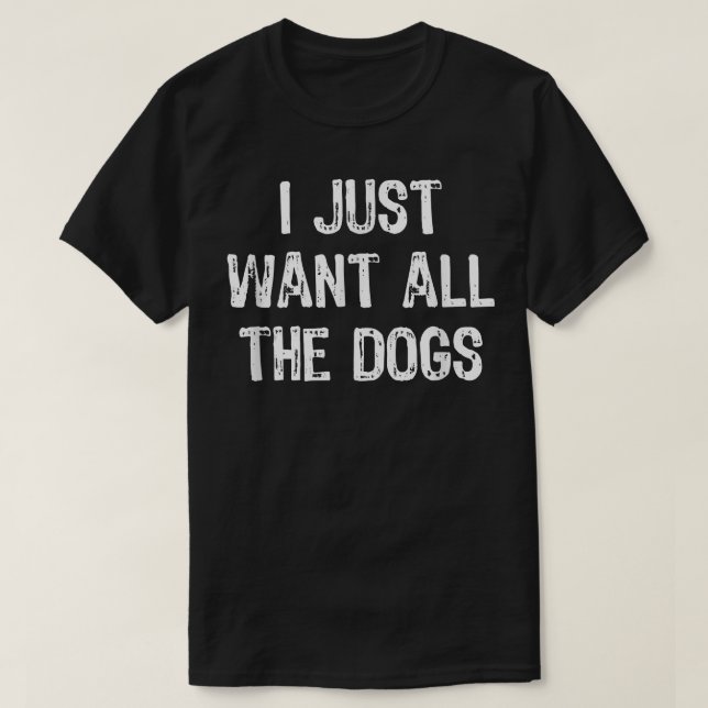 Camiseta Eu Só Quero Todos Os Cães Engraçados Dogs Dom Chri (Frente do Design)