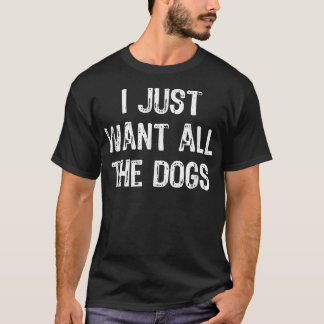 Camiseta Eu Só Quero Todos Os Cães Engraçados Dogs Dom Chri