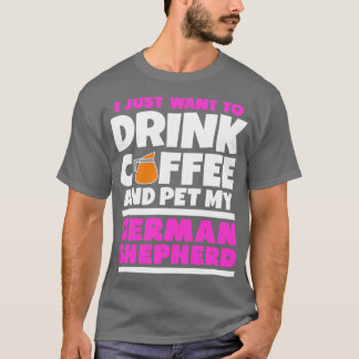 Camiseta Eu só quero tomar café e mascar meu pássaro alemão