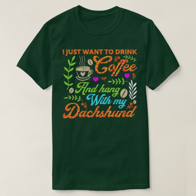 Camiseta Eu só quero tomar café e pendurar com meus dachos (Frente do Design)