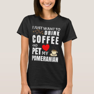 Camiseta Eu Só Quero Tomar Café E Pôr Meu Pomeraniano