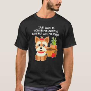 Camiseta Eu Só Quero Trabalhar Em Meu Jardim Com Meu Yorki