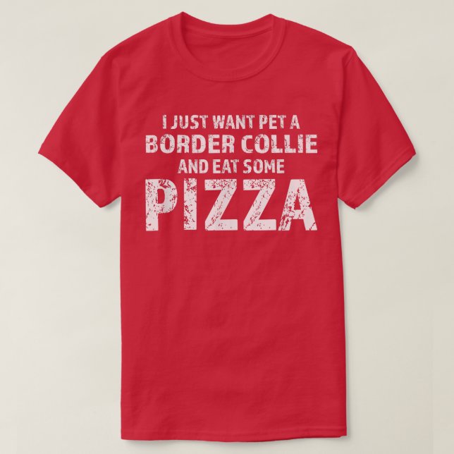 Camiseta Eu Só Quero Um Cachorro De Collie Fronteira E Coma (Frente do Design)