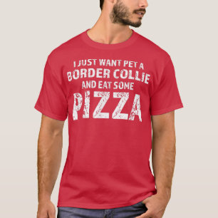 Camiseta Eu Só Quero Um Cachorro De Collie Fronteira E Coma