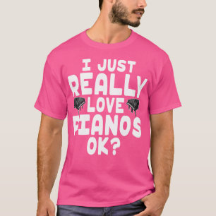 Camiseta Eu Só Realmente Amo Pianos - Fofa Amante de Piano