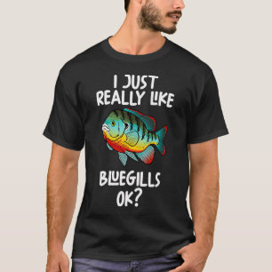 Camiseta Eu Só Realmente Gosto de Bluegills Ok?