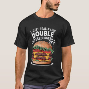 Camiseta Eu Só Realmente Gosto de Duplos Cheeseburgers Ok E