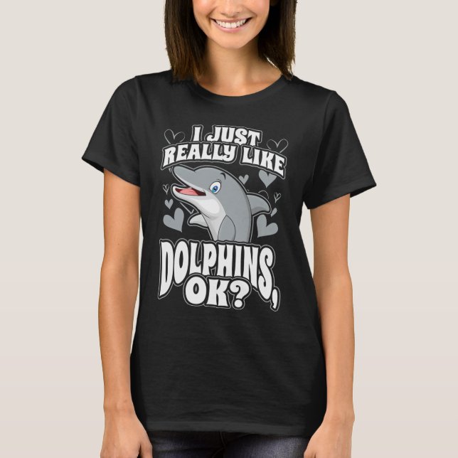 Camiseta Eu só realmente gosto de golfinhos ok (Frente)