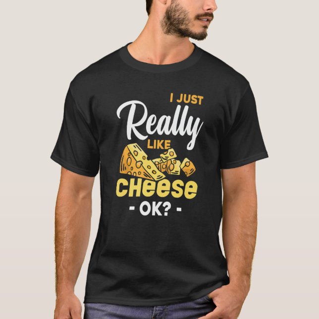 Camiseta Eu Só Realmente Gosto de Queijo Ok Comida de Lanch (Frente)