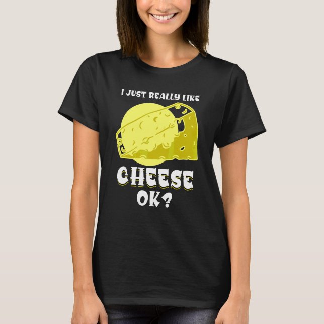 Camiseta Eu Só Realmente Gosto de Queijo Ok  Comida Lanche  (Frente)