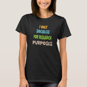 Camiseta Eu Só Socializo Para Fins De Pesquisa