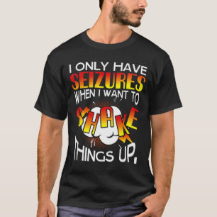 Camiseta Eu Só Tenho Convulsões Quando Quero Agitar As Cois