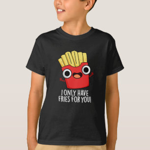 Camiseta Eu Só Tenho Fries Para Você Comida Engraçada Toca 