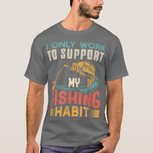 Camiseta Eu Só Trabalho Para Apoiar O Meu Hábito De Pesca V