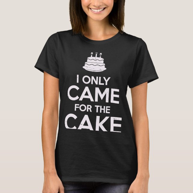 Camiseta Eu Só Vim Para O Bolo Manter Calmo Comendo Bolo (Frente)