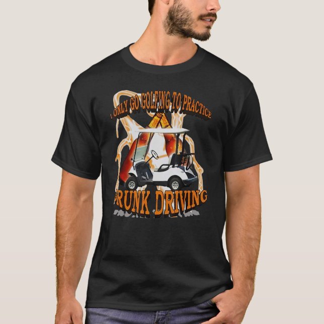 Camiseta Eu Só Vou Golfar Para Praticar Bebado Dirigindo Be (Frente)