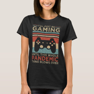 Camiseta Eu só vou jogar até que toda essa coisa da pandemi