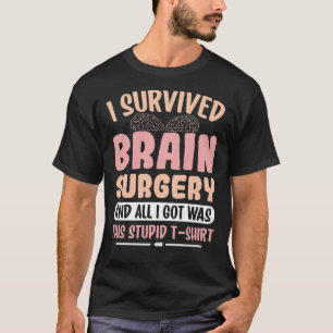 Camiseta Eu Sobrevivi À Cirurgia Cerebral E Tudo O Que Eu C