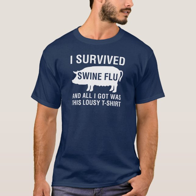Camiseta Eu sobrevivi à gripe dos suínos (e a tudo I Got (Frente)