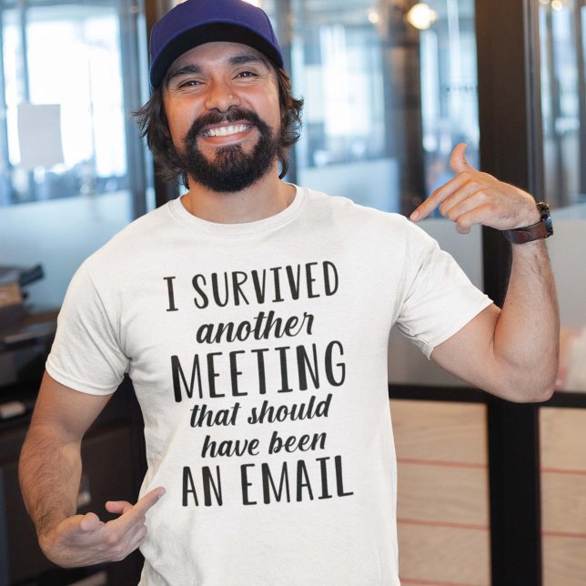 Camiseta Eu Sobrevivi A Outra Reunião (I survived another meeting that should have been an email)