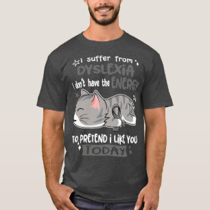 Camiseta Eu Sofro De Dislexia Eu Não Tenho Energia Para P