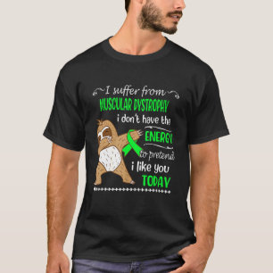 Camiseta Eu sofro de distrofia muscular que eu não tenho