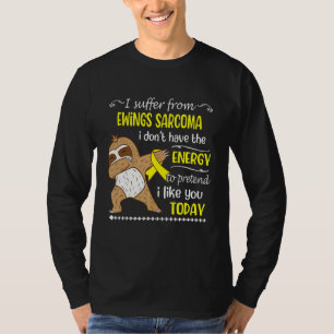 Camiseta Eu sofro de Ewing Sarcoma Eu não tenho energia S